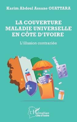 La couverture maladie universelle en Côte d'Ivoire: L'illusion contrariée - Karim Abdoul Assane Ouattara - cover