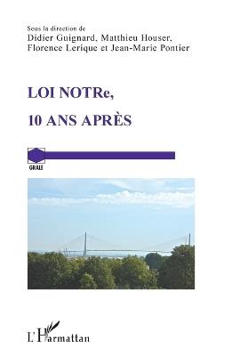 LOI NOTRe, 10 ANS APRÈS - Didier Guignard,Matthieu Houser,Florence Lerique - cover