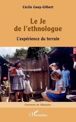 Le Je de l'ethnologue: L'expérience du terrain - Cécile Gouy-Gilbert - cover