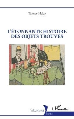L'Étonnante histoire des objets trouvés - Thierry Halay - cover
