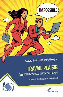Travail-Plaisir: C'est possible dans le monde qui change - Sylvie Bremond Mookherjee - cover