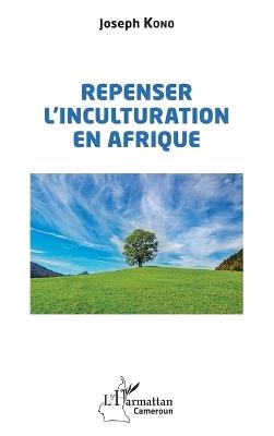 Repenser l'inculturation en Afrique - Joseph Kono - cover