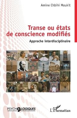 Transe ou états de conscience modifiés: Approche Interdisciplinaire - Amine Chbihi Moukit - cover