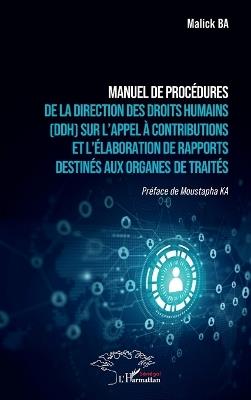 Manuel de procédures de la Direction des Droits Humains (DDH) sur l'appel à contributions et l'élaboration de rapports destinés aux organes de traités - Malick Ba - cover
