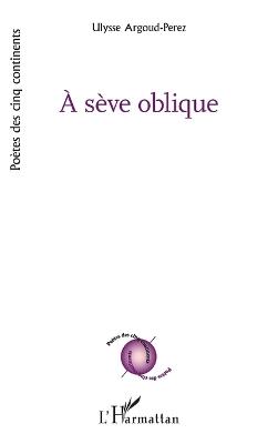 À sève oblique - Ulysse Argoud-Perez - cover