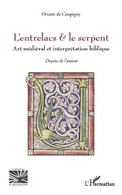 L'entrelacs & le serpent: Art médiéval et interprétation biblique - Ortaire de Coupigny - cover