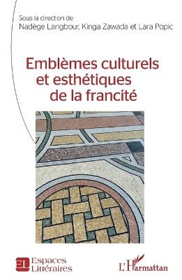 Emblèmes culturels et esthétiques de la francité - Nadège Langbour,Zawada Kinga,Lara Popic - cover
