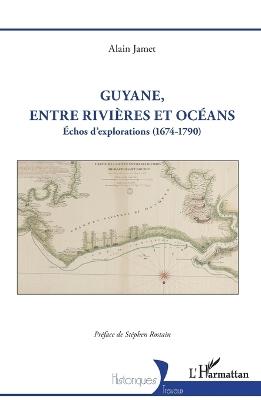 Guyane, entre rivières et océans: Échos d'explorations (1674-1790) - Alain Jamet - cover