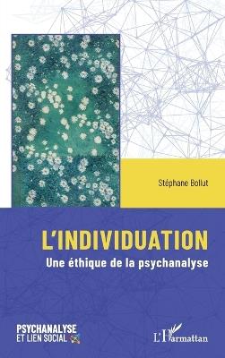 L'individuation: Une éthique de la psychanalyse - Stéphane Bollut - cover