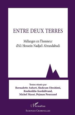 Entre deux terres: Mélanges en l'honneur d'Ali Hossein Nadjafi Abrandabadi - Bernadette Aubert,Shahram Ebrahimi,Rouheddin Kordalivand - cover
