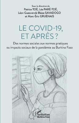 Le covid-19, et après ?: Des normes sociales aux normes pratiques ou impacts sociaux de la pandémie au Burkina Faso - Patrice Toé,Léa Paré-Toé,Léon Gueswendé Blaise Savadogo - cover