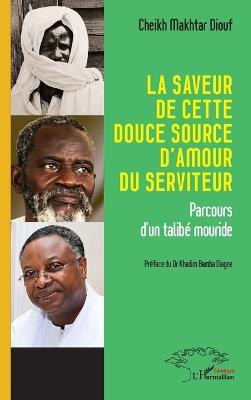La saveur de cette douce source d'amour du serviteur: Parcours d'un talibé mouride - Cheikh Makhtar Diouf - cover