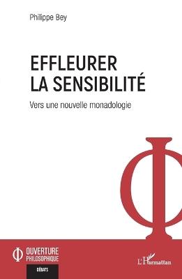 Effleurer la sensibilité: Vers une nouvelle monadologie - Philippe Bey - cover