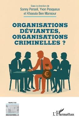 Organisations déviantes, organisations criminelles ? - Sonny Perseil,Yvon Pesqueux,Khaoula Ben Mansour - cover