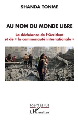 Au nom du monde libre: La déchéance de l'Occident et de la communauté internationale - Shanda Tonme - cover