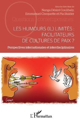 Les humours (il) limités: facilitateurs de cultures de paix ?: Perspectives internationales et interdisciplinaires - Nanga Desire Coulibaly,Emmanuel Choquette,Pia Stalder - cover
