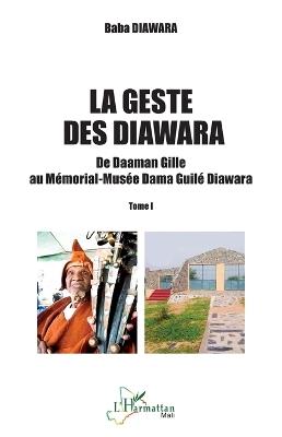 La geste des Diawara: De Daaman Gille au Mémorial-Musée Dama Guilé Diawara - Tome I - Baba Diawara - cover