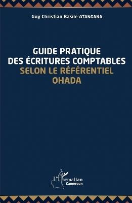 Guide pratique des écritures comptables selon le référentiel OHADA - Guy Christian Basile Atangana - cover