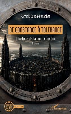 De Constance à Tolérance: L'histoire de l'amour a une fin - Patrick Canon-Barachet - cover