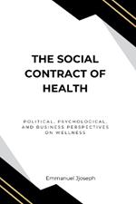 The Social Contract of Health, Political, Psychological, and Business Perspectives on Wellness