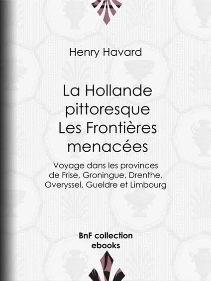La Hollande pittoresque : Les Frontières menacées