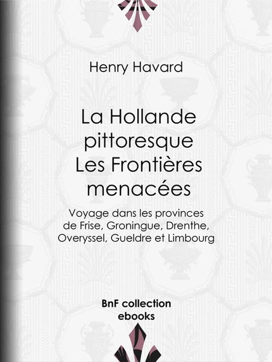 La Hollande pittoresque : Les Frontières menacées