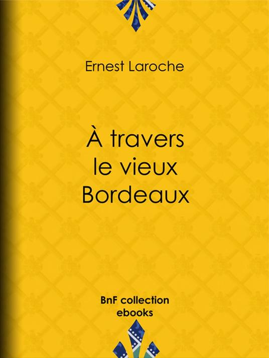 À travers le vieux Bordeaux