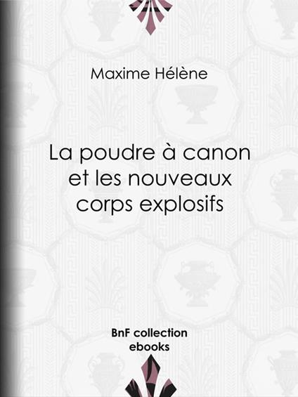 La Poudre à canon et les nouveaux corps explosifs