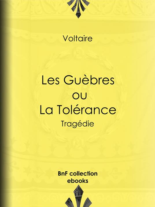 Les Guèbres, ou La Tolérance