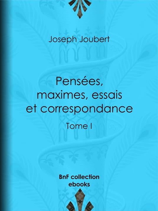 Pensées, maximes, essais et correspondance