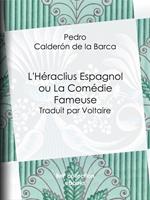L'Héraclius Espagnol ou La Comédie Fameuse