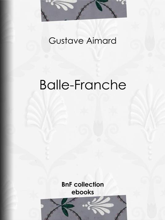 Balle-Franche - Aimard Gustave - ebook