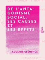 De l'antagonisme social, ses causes et ses effets