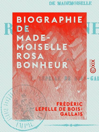 Biographie de Mademoiselle Rosa Bonheur