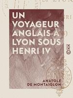 Un voyageur anglais à Lyon sous Henri IV
