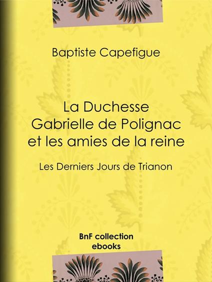 La Duchesse Gabrielle de Polignac et les amies de la reine