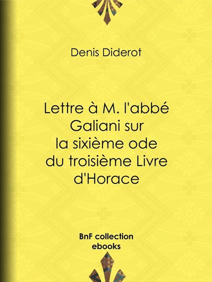 Lettre à M. l'abbé Galiani sur la sixième ode du troisième Livre d'Horace