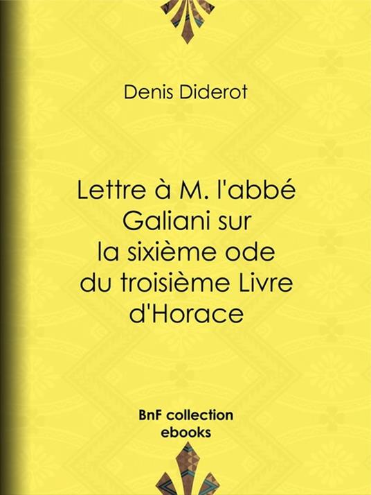 Lettre à M. l'abbé Galiani sur la sixième ode du troisième Livre d'Horace