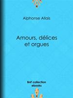Amours, délices et orgues
