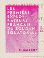 Les Premiers Explorateurs français du Soudan équatorial