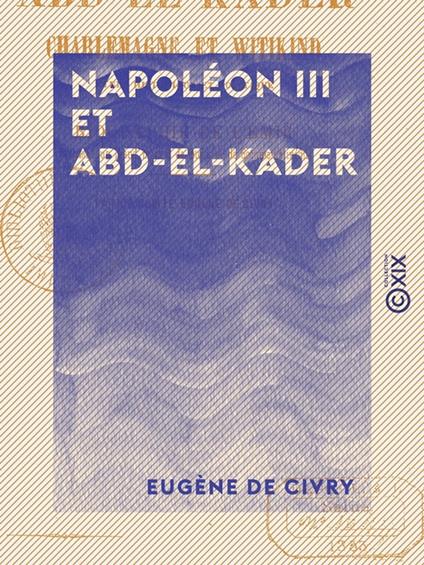 Napoléon III et Abd-el-Kader - Étude historique et politique