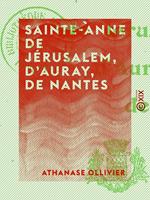 Sainte-Anne de Jérusalem, d'Auray, de Nantes