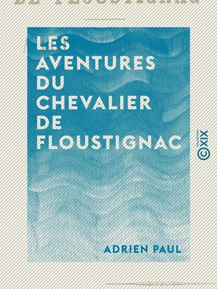 Les Aventures du Chevalier de Floustignac