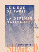 Le Siège de Paris et la défense nationale