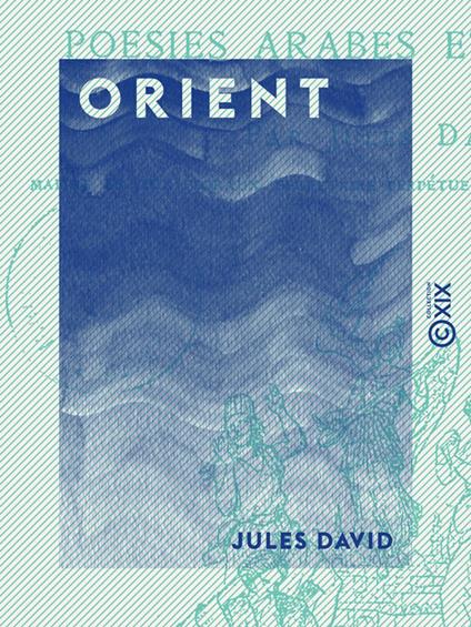 Orient - Traductions et imitations de poésies arabes et persanes