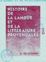 Histoire de la langue et de la littérature provençales - Et de leur influence sur l'Espagne ainsi que sur une partie de l'Italie durant les XIe et XIIe siècles