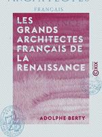 Les Grands Architectes français de la Renaissance