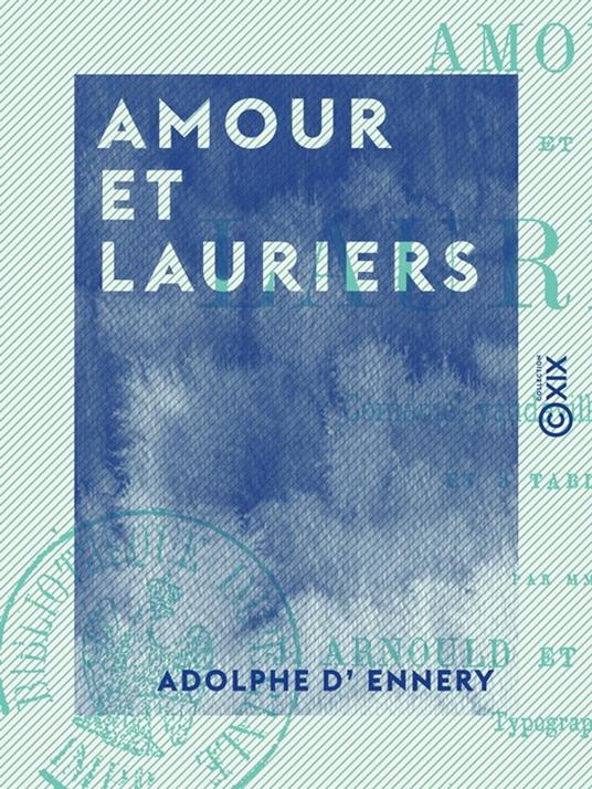 Amour et Lauriers - Comédie-vaudeville en deux actes et trois tableaux