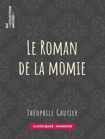 Le Roman de la momie - Theophile Gautier - ebook