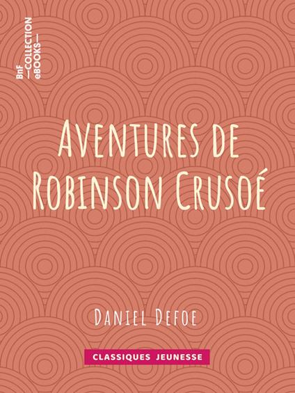 Aventures de Robinson Crusoé - Daniel Defoe - ebook